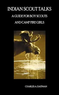 Charlas de Scouts Indios: Guía para Boy Scouts y Camp Fire Girls, totalmente ilustrada - Indian Scout Talks: A Guide for Boy Scouts and Camp Fire Girls, Fully Illustrated