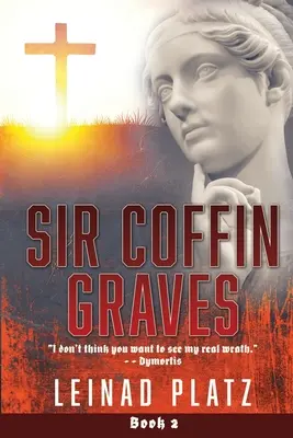 Sir Coffin Graves: No creo que quieras ver mi verdadera ira». - Dymortis» - Sir Coffin Graves: I don't think you want to see my real wrath.