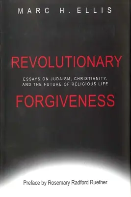 Perdón revolucionario: Ensayos sobre judaísmo, cristianismo y el futuro de la vida religiosa - Revolutionary Forgiveness: Essays on Judaism, Christianity, and the Future of Religious Life