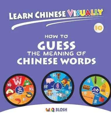 Aprende chino visualmente 10: Cómo adivinar el significado de las palabras chinas - Primer libro de chino para preescolares (7 años) - Learn Chinese Visually 10: How to Guess the Meaning of Chinese Words - Preschoolers' First Chinese Book (Age 7)