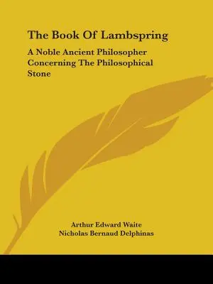 El Libro De Lambspring: Un Noble Filósofo Antiguo Sobre La Piedra Filosofal - The Book Of Lambspring: A Noble Ancient Philosopher Concerning The Philosophical Stone