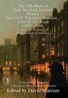 El Libro MX de las Nuevas Historias de Sherlock Holmes - Parte XVII: Whatever Remains . . . Debe ser la verdad (1891-1898) - The MX Book of New Sherlock Holmes Stories Part XVII: Whatever Remains . . . Must Be the Truth (1891-1898)