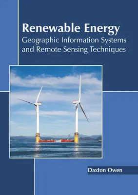 Energías renovables: Sistemas de Información Geográfica y Técnicas de Teledetección - Renewable Energy: Geographic Information Systems and Remote Sensing Techniques