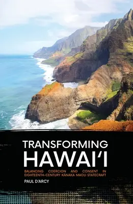 Transformando Hawai: Equilibrio entre coerción y consentimiento en el arte de gobernar de los kānaka maoli del siglo XVIII - Transforming Hawai'i: Balancing Coercion and Consent in Eighteenth-Century Kānaka Maoli Statecraft