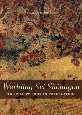 Worlding SEI Shnagon: El libro de la almohada traducido - Worlding SEI Shnagon: The Pillow Book in Translation