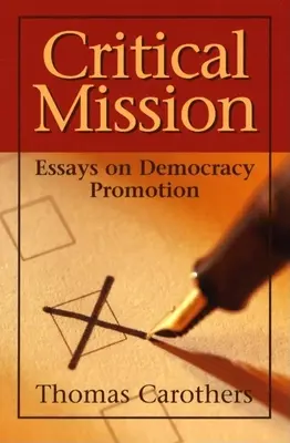 Misión crítica: Ensayos sobre la promoción de la democracia - Critical Mission: Essays on Democracy Promotion