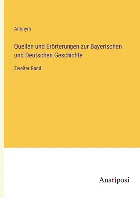 Fuentes y Erterungen sobre la Historia de Baviera y Alemania: Segundo volumen - Quellen und Errterungen zur Bayerischen und Deutschen Geschichte: Zweiter Band