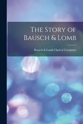 La historia de Bausch & Lomb - The Story of Bausch & Lomb
