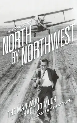 North by Northwest, de Hitchcock (tapa dura): El hombre que tenía demasiado - Hitchcock's North by Northwest (hardback): The Man Who Had Too Much