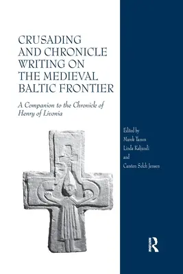 Cruzadas y crónicas en la frontera medieval del Báltico: Un compañero para la crónica de Enrique de Livonia - Crusading and Chronicle Writing on the Medieval Baltic Frontier: A Companion to the Chronicle of Henry of Livonia