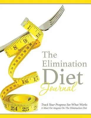 Diario de la dieta de eliminación: Siga Su Progreso Vea Lo Que Funciona: Imprescindible para cualquier persona que siga la dieta de eliminación - The Elimination Diet Journal: Track Your Progress See What Works: A Must for Anyone on the Elimination Diet
