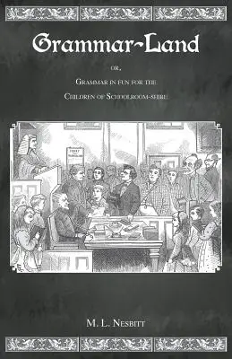 Grammar Land: O Gramática divertida para los niños de Schoolroom-Shire - Grammar Land: Or Grammar in Fun for the Children of Schoolroom-Shire