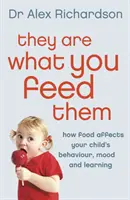 Son lo que les das de comer: cómo la alimentación puede mejorar el comportamiento, el estado de ánimo y el aprendizaje de tu hijo - They Are What You Feed Them: How Food Can Improve Your Child's Behaviour, Mood and Learning