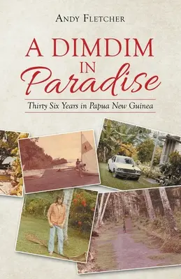 Un Dimdim en el Paraíso: Treinta y seis años en Papúa Nueva Guinea - A Dimdim in Paradise: Thirty Six Years in Papua New Guinea