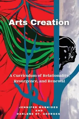 Creación artística: Un currículo de relacionalidad, resurgimiento y renovación - Arts Creation: A Curriculum of Relationality, Resurgence, and Renewal