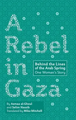 Una rebelde en Gaza: Tras las líneas de la Primavera Árabe, la historia de una mujer - A Rebel in Gaza: Behind the Lines of the Arab Spring, One Woman's Story