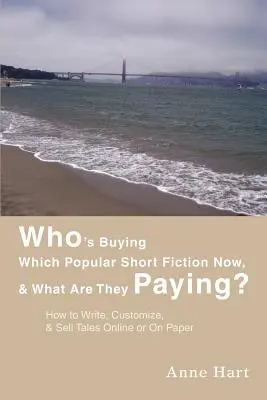 ¿Quién compra qué ficción corta popular y cuánto paga? Cómo escribir, personalizar y vender cuentos en línea o en papel - Who's Buying Which Popular Short Fiction Now, & What Are They Paying?: How to Write, Customize, & Sell Tales Online or On Paper