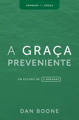 La Gracia Preventiva: Un estudio de 4 semanas - A Graa Preveniente: Um estudo de 4 semanas