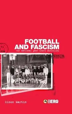 Fútbol y fascismo: El juego nacional bajo Mussolini - Football and Fascism: The National Game Under Mussolini