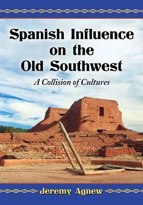 La influencia española en el Viejo Sudoeste: Una colisión de culturas - Spanish Influence on the Old Southwest: A Collision of Cultures