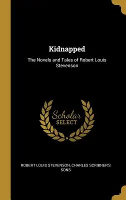 Secuestrados: Novelas y cuentos de Robert Louis Stevenson - Kidnapped: The Novels and Tales of Robert Louis Stevenson