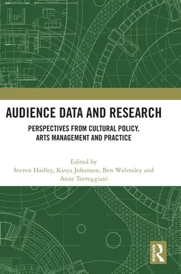 Audience Data and Research: Perspectivas desde la política cultural, la gestión y la práctica de las artes - Audience Data and Research: Perspectives from Cultural Policy, Arts Management and Practice