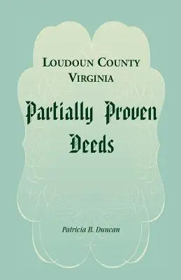 Escrituras Parcialmente Probadas del Condado de Loudoun, Virginia - Loudoun County, Virginia Partially Proven Deeds