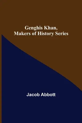 Genghis Khan, Serie Hacedores de la Historia - Genghis Khan, Makers of History Series