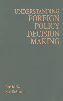 Comprender la toma de decisiones en política exterior - Understanding Foreign Policy Decision Making