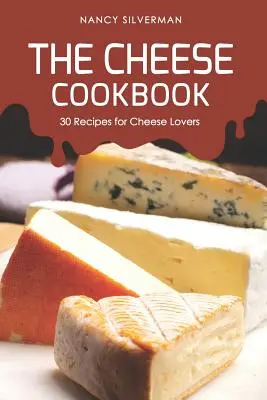 El Libro de Cocina del Queso: 30 recetas para los amantes del queso - The Cheese Cookbook: 30 Recipes for Cheese Lovers