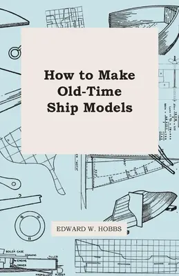 Cómo hacer maquetas de barcos antiguos - How To Make Old-Time Ship Models