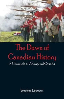 El amanecer de la historia canadiense: Crónica del Canadá aborigen - The Dawn of Canadian History: A Chronicle of Aboriginal Canada