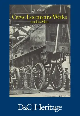 Crewe Locomotive Works y sus hombres - Crewe Locomotive Works and Its Men