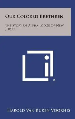 Nuestros hermanos de color: La historia de la Logia Alfa de Nueva Jersey - Our Colored Brethren: The Story of Alpha Lodge of New Jersey