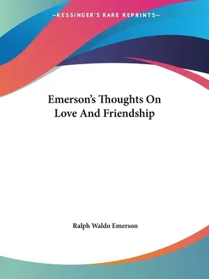Pensamientos de Emerson sobre el amor y la amistad - Emerson's Thoughts On Love And Friendship