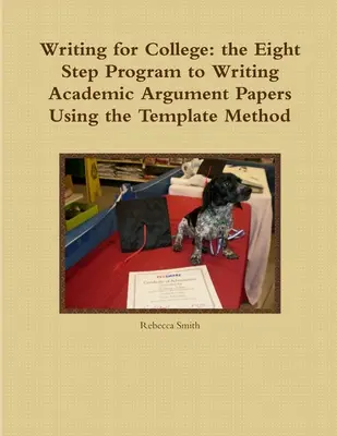 Escribiendo para la universidad: el programa de ocho pasos para escribir trabajos de argumentación académica utilizando el método de plantillas - Writing for College: the Eight Step Program to Writing Academic Argument Papers Using the Template Method