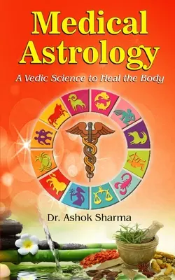 Astrología Médica: Una ciencia védica para sanar el cuerpo - Medical Astrology: A Vedic Science to Heal the Body