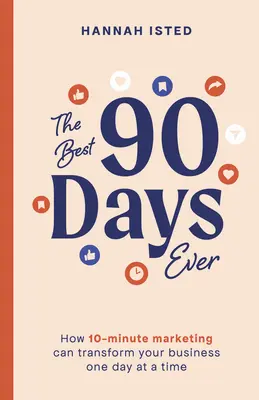 Los mejores 90 días de su vida: cómo el marketing de 10 minutos puede transformar su negocio día a día - The Best 90 Days Ever: How 10-Minute Marketing Can Transform Your Business One Day at a Time