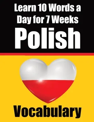 Vocabulario polaco: Aprende 10 palabras polacas al día durante una semana Una guía completa para niños y principiantes para aprender polaco Aprende polaco L - Polish Vocabulary Builder: Learn 10 Polish Words a Day for a Week A Comprehensive Guide for Children and Beginners to Learn Polish Learn Polish L