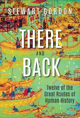 Ida y vuelta: Doce de las grandes rutas de la historia de la humanidad - There and Back: Twelve of the Great Routes of Human History