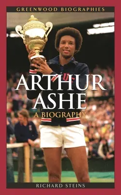 Arthur Ashe: Biografía - Arthur Ashe: A Biography