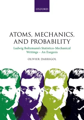 Átomos, mecánica y probabilidad: Escritos estadístico-mecánicos de Ludwig Boltzmann - Una exégesis - Atoms, Mechanics, and Probability: Ludwig Boltzmann's Statistico-Mechanical Writings - An Exegesis