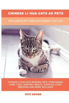 Gatos Chinos Li Hua como Mascotas: La Guía Definitiva para Gatos Chinos Li Hua como Mascotas - Chinese Li Hua Cats as Pets: The Ultimate Pet Guide for Chinese Li Hua Cats