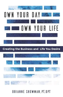 Sé dueño de tu día, sé dueño de tu vida: Cómo crear el negocio y la vida que desea - Own Your Day, Own Your Life: Creating the business and life you desire