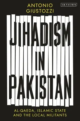 Yihadismo en Pakistán: Al-Qaeda, el Estado Islámico y los militantes locales - Jihadism in Pakistan: Al-Qaeda, Islamic State and the Local Militants