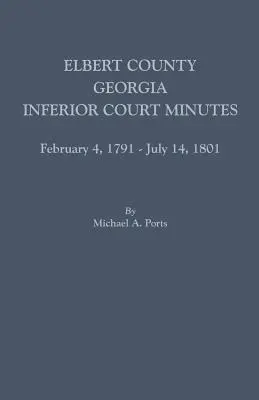 Condado de Elbert, Georgia, Actas del Tribunal Inferior, 4 de febrero de 1791-14 de julio de 1801 - Elbert County, Georgia, Inferior Court Minutes, February 4, 1791-July 14, 1801