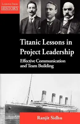 Lecciones titánicas sobre liderazgo de proyectos: Comunicación eficaz y creación de equipos - Titanic Lessons in Project Leadership: Effective Communication and Team Building