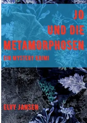 Jo y la metamorfosis: Ein Mystery Krimi - Jo und die Metamorphose: Ein Mystery Krimi