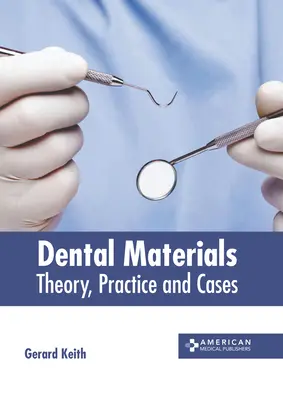 Materiales dentales: Teoría, práctica y casos - Dental Materials: Theory, Practice and Cases