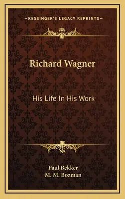 Richard Wagner: Su vida en la obra - Richard Wagner: His Life In His Work